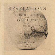Portada de REVELATIONS: ICONOGRAFIA DE LA SALPETRIERE, PARIS 1875-1918