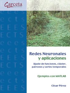 Portada de REDES NEURONALES Y APLICACIONES. AJUSTE DE FUNCIONES,CLUSTER, PAT RONES Y SERIES