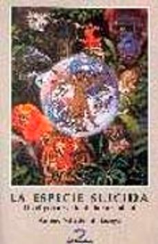 Portada de LA ESPECIE SUICIDA: EL PELIGROSO RUMBO DE LA HUMANIDAD