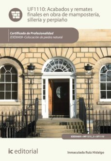 Portada de ACABADOS Y REMATES FINALES EN OBRA DE MAMPOSTERIA, SILLERIA Y PERPIAÑO. IEXD0409 - COLOCACION DE PIEDRA NATURAL