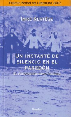 Portada de UN INSTANTE DE SILENCIO EN EL PAREDON: EL HOLOCAUSTO COMO CULTURA