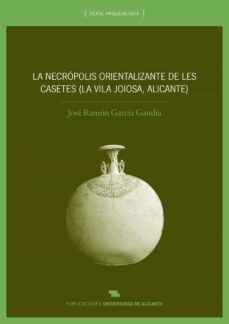 Portada de LA NECRPOLIS ORIENTALIZANTE DE LES CASETES (LA VILA JOIOSA, ALICANTE)