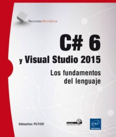 Descarga gratuita de libros nuevos. C# 6 Y VISUAL STUDIO 2015: LOS FUNDAMENTOS DEL LENGUAJE in Spanish de SEBASTIEN PUTIER 9782746099364 