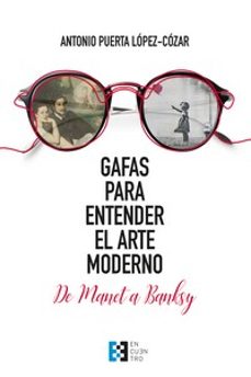 Los mejores libros de audio descargan gratis GAFAS PARA ENTENDER EL ARTE MODERNO de ANTONIO PUERTA LOPEZ COZAR (Spanish Edition)  9788413391564