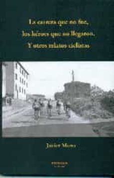 Descarga gratuita de libros del Reino Unido. CARRERA QUE NO FUE, LOS HEROES QUE NO LLEGARON. Y OTROS RELATOS CICLISTAS