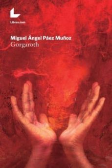 Descarga gratuita de libros de ordenador en bengali. GORGAROTH (Literatura española) RTF de MIGUEL ANGEL PAEZ MUÑOZ