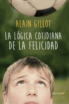 Lee libros en línea y descárgalos gratis LA LOGICA COTIDIANA DE LA FELICIDAD (Literatura española) 9788416413164