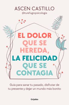 Descargar epub libros gratis EL DOLOR QUE SE HEREDA, LA FELICIDAD QUE SE CONTAGIA en español MOBI ePub iBook 9788425365164 de ASCEN CASTILLO