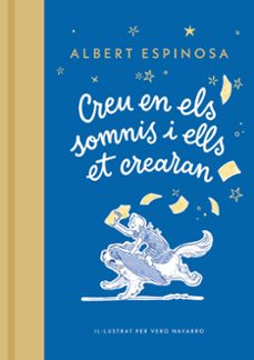 Descarga gratuita de libros en pdf CREU EN ELS SOMNIS I ELLS ET CREARAN de ALBERT ESPINOSA 9788426431264