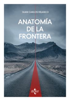 Descargar libros electrónicos para foros gratuitos ANATOMÍA DE LA FRONTERA de Juan Carlos Velasco Arroyo 9788430992164 in Spanish 