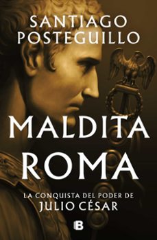 Libros de epub para descargar MALDITA ROMA (SERIE JULIO CESAR 2)  de SANTIAGO POSTEGUILLO in Spanish 9788466676564