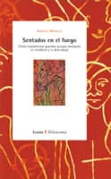 Descargar SENTADOS EN EL FUEGO: COMO TRANSFORMAR GRANDES GRUPOS MEDIANTE EL CONFLICTO Y LA DIVERSIDAD gratis pdf - leer online
