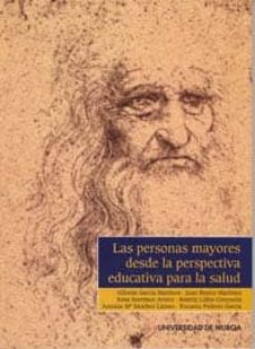 Nuevo libro real pdf descarga gratuita LAS PERSONAS MAYORES DESDE LA PERSPECTIVA EDUCATIVA PARA LA SALUD de ALFONSO GARCIA MARTINEZ 9788483713464 en español