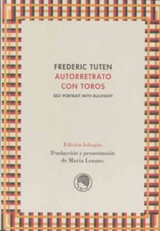 Libros de audio gratis descargar iphone AUTORRETRATO CON TOROS: SELF PORTRAIT WITH BULLFIGHT de FREDERIC TUTEN MOBI CHM 9788495078964 (Spanish Edition)