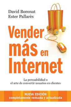 Descarga gratuita de libros en formato mp3. VENDER MAS EN INTERNET: LA PERSUABILIDAD O EL ARTE DE CONVERTIR U SUARIOS EN CLIENTES (2ª ED.) de DAVID BORONAT, ESTER PALLARES 9788498751864 (Spanish Edition) DJVU PDB