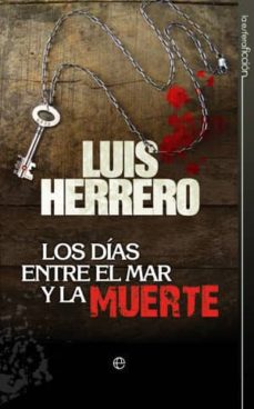 eBookStore: LOS DIAS ENTRE EL MAR Y LA MUERTE (Literatura española) 9788499700564 de LUIS HERRERO 