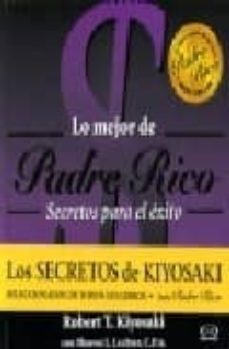 SECRETOS PARA EL EXITO: LO MEJOR DE PADRE RICO | ROBERT T. KIYOSAKI | Casa  del Libro