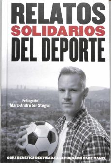 Portada de RELATOS SOLIDARIOS DEL DEPORTE (2019). PROLOGO DE MARC-ANDRE TER STEGEN