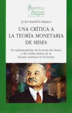 Portada de UNA CRITICA A LA TEORIA MONETARIA DE MISES UN REPLANTEAMIENTO DE LA TEORIA DEL DINERO Y DEL CREDITO DENTRO DE LA ESCUELA AUSTRIACA DE ECONOMIA.