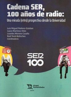 Portada de CADENA SER, 100 AÑOS DE RADIO: UNA MIRADA (RETRO) PROSPECTIVA DES DE LA UNIVERSIDAD
