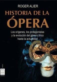 Portada de HISTORIA DE LA OPERA: LOS ORIGENES, LOS PROTAGONISTAS Y LA EVOLUC ION DEL GENERO LIRICO HASTA LA ACTUALIDAD