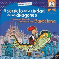 Portada de EL SECRETO DE LA CIUDAD DE LOS DRAGONES: UNA AVENTURA DE GARBANCITO POR BARCELONA