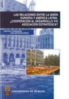 Portada de LAS RELACIONES ENTRE LA UNION EUROPEA Y AMERICA LATINA: ¿COOPERAC ION AL DESARROLLO Y/O ASOCIACION ESTRATEGICA?