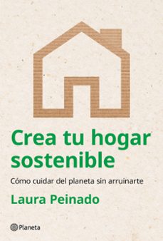 Leer libros de texto en línea gratis sin descargar CREA TU HOGAR SOSTENIBLE de LAURA PEINADO (Literatura española)  9788408294474