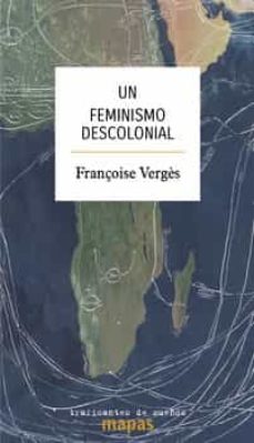 Ebook gratuito para descargar en pdf UN FEMINISMO DESCOLONIAL de FRANÇOISE VERGES CHM PDB 9788412453874 en español