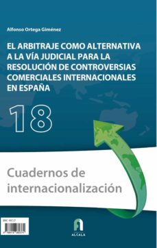 Descargar libros electrónicos en Android gratis pdf EL ARBITRAJE COMO ALTERNATIVA A LA VIA JUDICIAL PARA LA RESOLUCION DE CONTROVERSIAS COMERCIALES INTERNACIONALES EN ESPAÑA de ALFONSO ORTEGA GIMENEZ en español