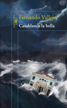 Leer libros en línea para descargar gratis CASABLANCA LA BELLA de FERNANDO VALLEJO  in Spanish 9788420415574