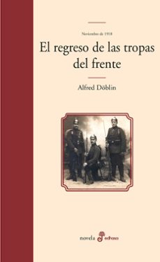 Descargar libros isbn no EL REGRESO DE LAS TROPAS DEL FRENTE: NOVIEMBRE DE 1918 (2-II) de ALFRED DOBLIN 9788435010474