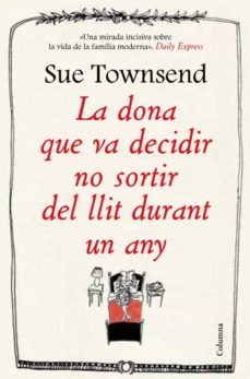 Descargas de libros electrónicos gratis en pdf. LA DONA QUE VA DECIDIR NO SORTIR DEL LLIT DURANT UN ANY de SUE TOWNSEN  (Literatura española)