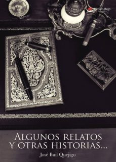 Descargar libros electrónicos gratis de Android ALGUNOS RELATOS Y OTRAS HISTORIAS, in Spanish 9788491833574 FB2 MOBI de JOSE BUIL QUEJIGO