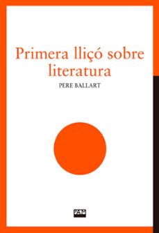 Descargar desde google books online PRIMERA LLIçÓ SOBRE LITERATURA
         (edición en catalán) de PERE BALLART MOBI FB2 PDF in Spanish