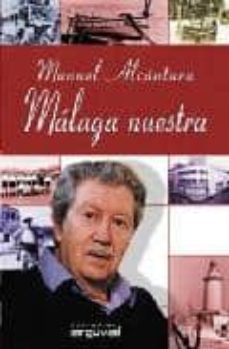Descargar libros gratis en formato pdf. MALAGA NUESTRA en español de MANUEL ALCANTARA 9788495948274