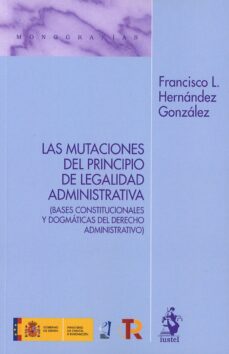 Amazon descargar libros para kindle MUTACIONES DEL PRINCIPIO DE LEGALIDAD ADMINISTRATIVA (BASES CONSTITUCIONALES Y DOGMÁTICAS DEL DERECHO ADMINISTRATIVO) in Spanish de FRANCISCO L. HERNANDEZ GONZALEZ MOBI 9788498904574
