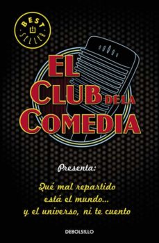 Portada de QUE MAL REPARTIDO ESTA EL MUNDO Y EL UNIVERSO, NI TE CUENTO (EL CLUB DE LA COMEDIA)