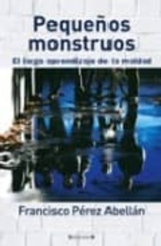 Portada de PEQUEÑOS MONSTRUOS: EL LARGO APRENDIZAJE DE LA MALDAD