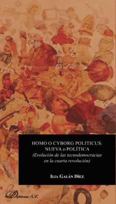 Portada de HOMO O CYBORG POLITICUS: NUEVA E-POLITICA: EVOLUCION DE LAS TECNODEMOCRACIAS EN LA CUARTA REVOLUCION