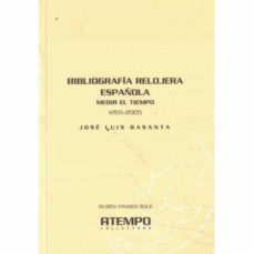 Portada de BIBLIOGRAFIA RELOJERA ESPAÑOLA. MEDIR EL TIEMPO 1265-2005