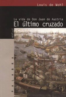 Portada de EL ULTIMO CRUZADO: LA VIDA DE DON JUAN DE AUSTRIA