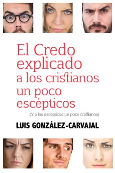 Portada de EL CREDO EXPLICADO A LOS CRISTIANOS UN POCO EXCEPTICOS