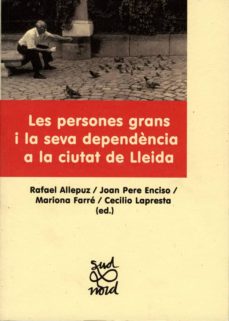 Portada de LES PERSONES GRANS I LA SEVA DEPENDÈNCIA A LA CIUTAT DE LLEIDA..
