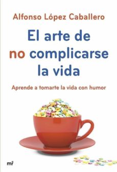 Portada de EL ARTE DE NO COMPLICARSE LA VIDA (EBOOK)