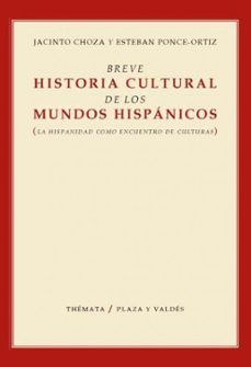 Portada de BREVE HISTORIA CULTURAL DE LOS MUNDOS HISPANICOS: (LA HISPANIDAD COMO ENCUENTRO DE CULTURAS)
