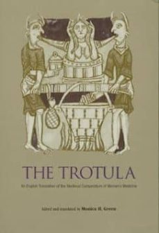 Descarga gratuita de Ebooks em portugues THE TROTULA: AN ENGLISH TRANSLATION OF THE MEDIEVAL COMPENDIUM OF WOMEN S MEDICINE FB2 PDB ePub 9780812218084 en español de MONICA H. (ED) GREEN