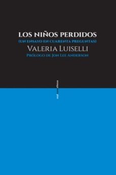 Los Ninos Perdidos De Valeria Luiselli Casa Del Libro