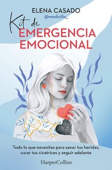 KIT DE EMERGENCIA EMOCIONAL.TODO LO QUE NECESITAS PARA SANAR TUS HERIDAS, CURAR TUS CICATRICES Y SEGUIR ADELANTE