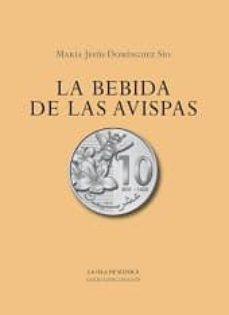 Descargas gratuitas de audiolibros para ipod LA BEBIDA DE LAS AVISPAS (Literatura española)  de MARIA JESUS DOMINGUEZ SIO 9788415593584